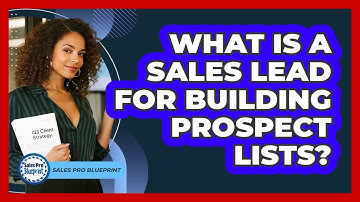 What Is A Sales Lead For Building Prospect Lists? - Sales Pro Blueprint