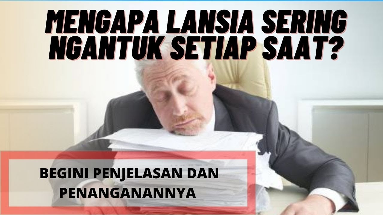Kenapa Lansia Sering Mengantuk Sepanjang Hari?