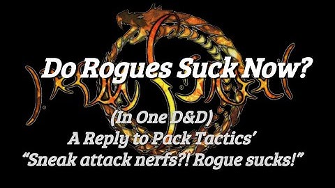ONE D&D: Do Rogues Suck Now?  A Reply to Pack Tactics’ Sneak attack nerfs?! Rogue sucks!