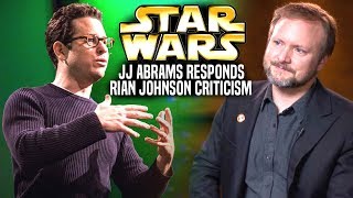 Jj Abrams Responds Rian Johnson Backlash & Criticism Star Wars Explained