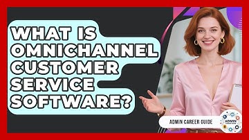 What Is Omnichannel Customer Service Software? - Admin Career Guide