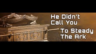 RLC | He Didn't Call You To Steady The Ark