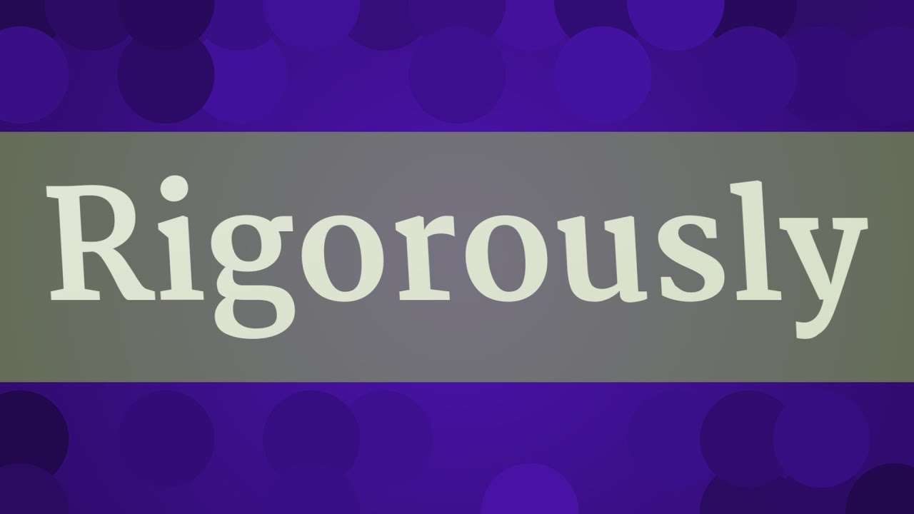 Rigorously Pronunciation • How To Pronounce Rigorously