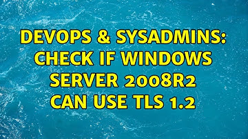 DevOps & SysAdmins: Check if Windows Server 2008R2 can use TLS 1.2 (3 Solutions!!)