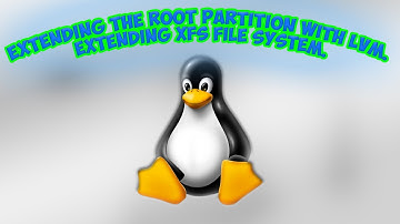 Extending the Root partition with LVM. Extending XFS file system.