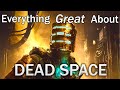 Everything GREAT About Dead Space!