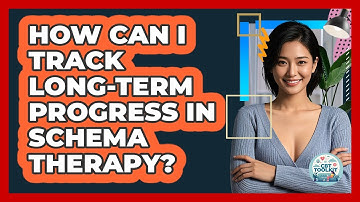 How Can I Track Long-term Progress In Schema Therapy? - CBT Toolkit
