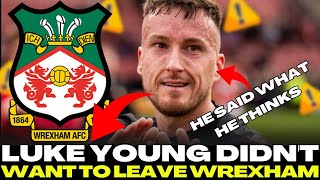 🚨THAT'S RIGHT!🚨 LUKE YOUNG SPEAKS OPENLY AND REVEALS ABOUT HIS DEPARTURE FROM WREXHAM AFC