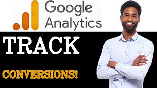 Best Practices For Google Analytics Conversion Tracking (2025)