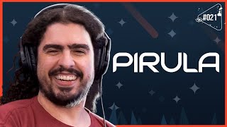 PIRULA - Ciência Sem Fim #21