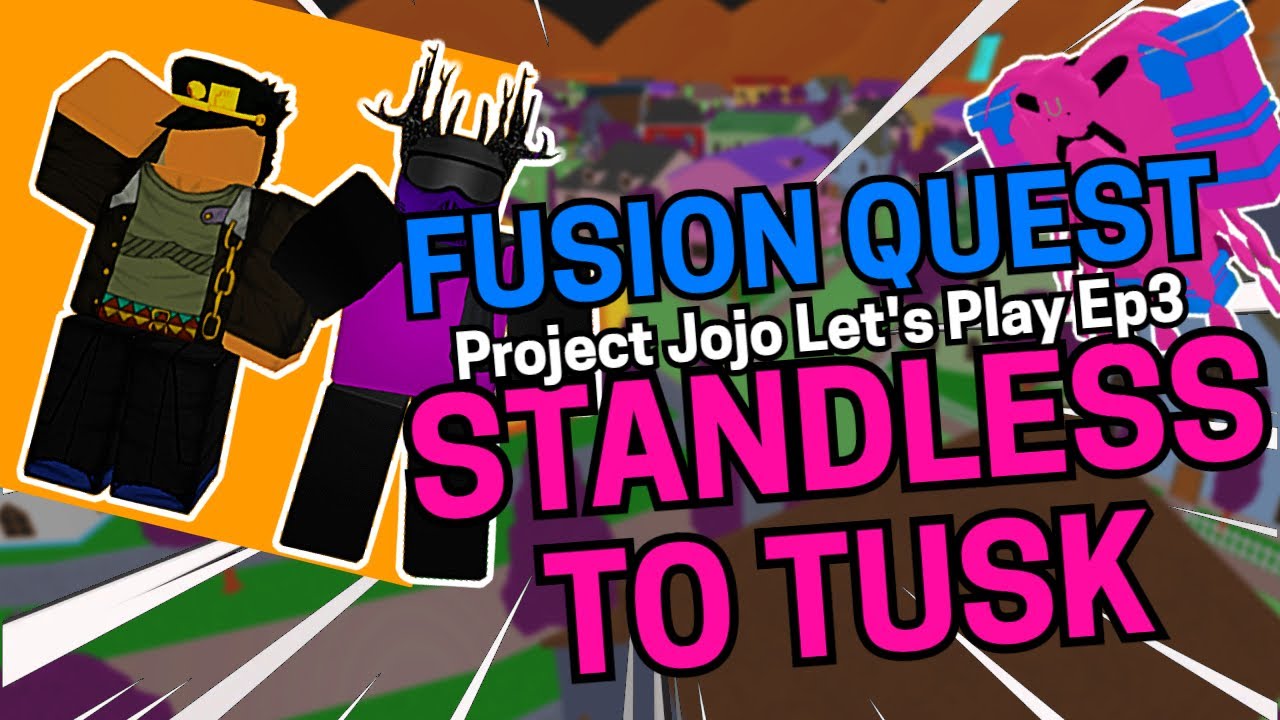 Standless To Tusk Ep3 Completing The Fusion Quest Project Jojo Let S Play Youtube