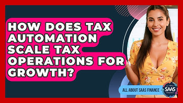 How Does Tax Automation Scale Tax Operations For Growth? - All About SaaS Finance