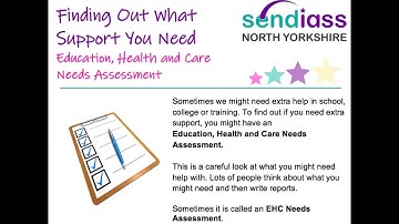 EDUCATION, HEALTH AND CARE NEEDS ASSESSMENT - EASY READ | SENDIASS NORTH YORKSHIRE