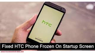 How To Fix HTC Phone Frozen On Startup Screen