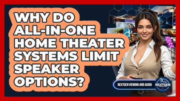 Why Do All-in-one Home Theater Systems Limit Speaker Options? - NextGen Viewing and Audio