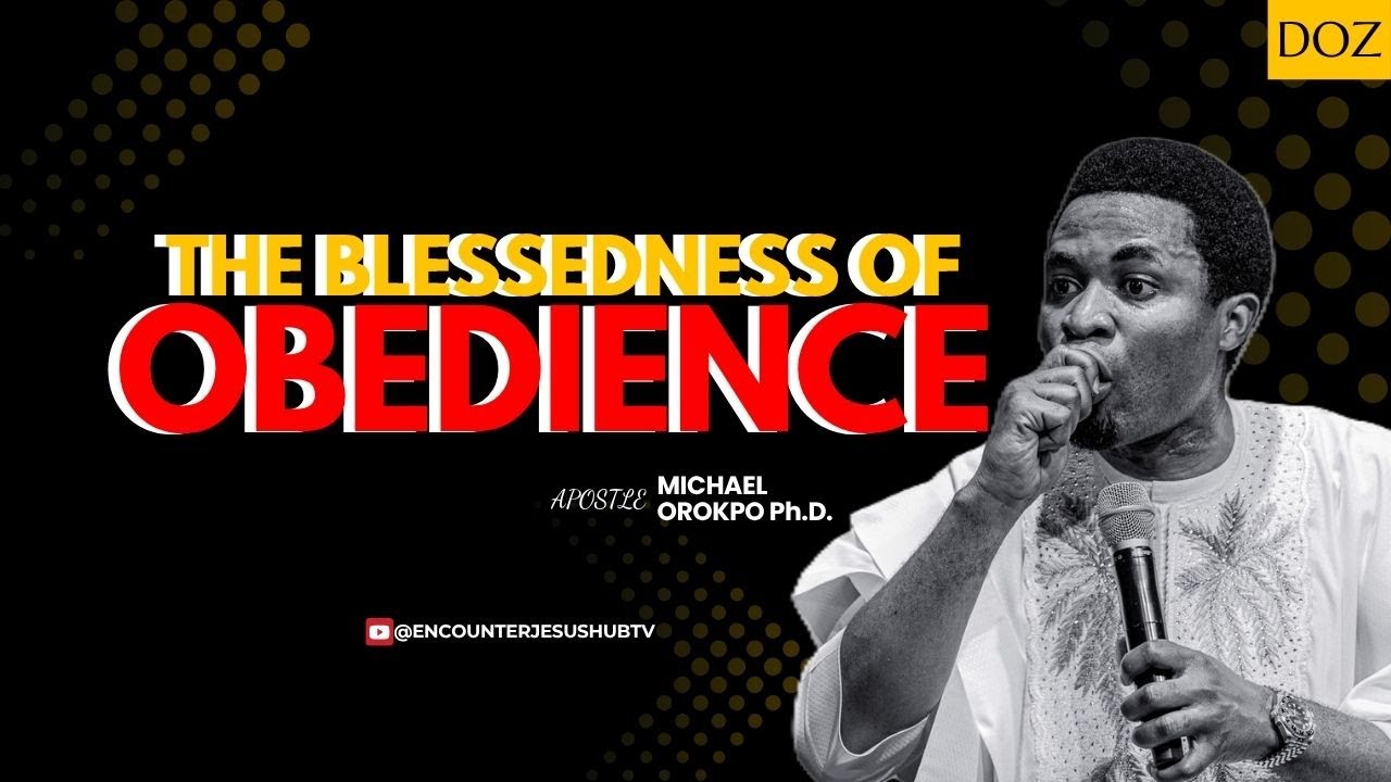THE BLESSEDNESS OF OBEDIENCE | APOSTLE MICHAEL OROKPO, PH.D. 🔥