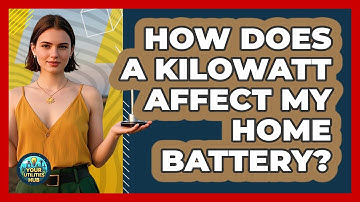 How Does A Kilowatt Affect My Home Battery? - Your Utilities Hub