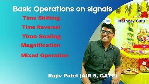 signals and systems/basics-4/operations on signals/time shifting/reversal/scaling/mixed operation