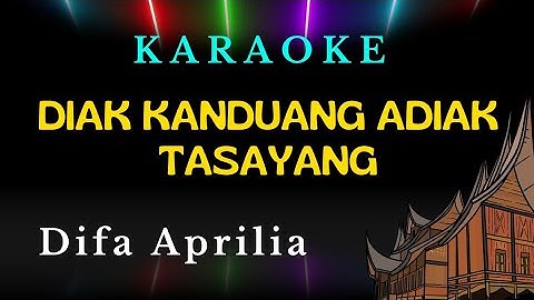 DIAK KANDUANG ADIAK TASAYANG || DIFA APRILIA || KARAOKE VERSION