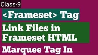 Link Files in Frameset HTML | Frameset Files Link in HTML | Marquee Tag in Frameset HTML | Class-9