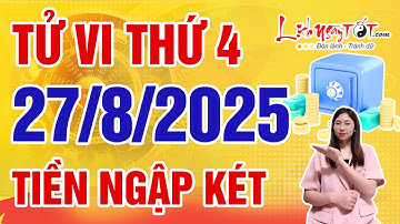 Tử Vi Hàng Ngày 27/8/2025 Thứ 4 Báo Tin Con Giáp Trúng Lộc Bất Ngờ Két Tiền Đổ Đầy Ăm Ắp