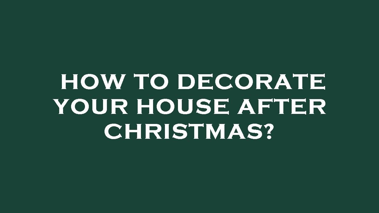 How To Decorate Your House After Christmas YouTube how-to-decorate-your-house-after-christmas-youtube