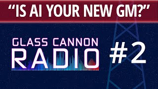 Glass Cannon Radio #2 – Generative AI in RPGs / Tabletop Technology / Lynch's Blue Velvet