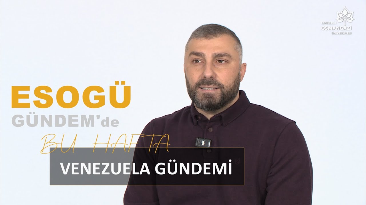 Venezuela Gündemi  | Doç.Dr. Emre Saygın | ESOGÜ Gündem