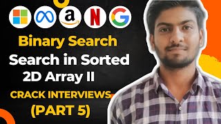 Search in Sorted 2D Array II | MAANG Interview Problem | Binary Search Lecture 5