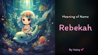 Meaning of girl name: Rebekah - Name History, Origin and Popularity