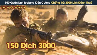 [Review Phim] 150 Quân Lính Iceland Kiên Cường Chống Trả Đội Quân 3000 Lính Đánh Thuê