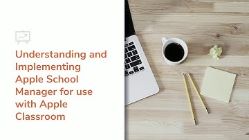 Understanding and Implementing Apple School Manager for use with Apple Classroom - Michelle Delaney