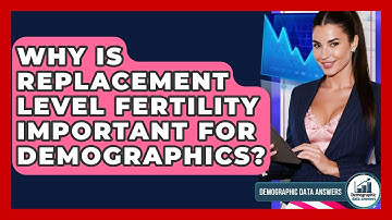 Why Is Replacement Level Fertility Important For Demographics? - Demographic Data Answers