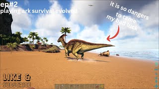 playing ark survival evolved [hindi] my bad luck comes to tame parasor#gamingvideos #youtube