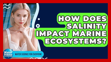 How Does Salinity Impact Marine Ecosystems? - Water Science For Everyone