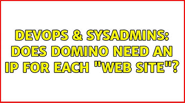 DevOps & SysAdmins: Does Domino need an IP for each "Web Site"? (2 Solutions!!)
