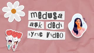 Medusa - Aşk Dedi (Lyric Video)