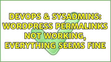 DevOps & SysAdmins: WordPress permalinks not working, everything seems fine (2 Solutions!!)