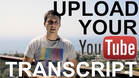 How to Upload Your Transcript (YouTube Tutorial)