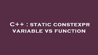C++ : static constexpr variable vs function