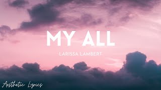 Larissa Lambert - My All (Lyrics) | Aesthetic Lyrics🎵