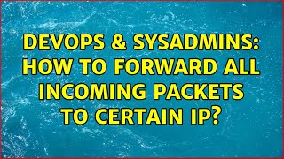 DevOps & SysAdmins: How to forward all incoming packets to certain ip?