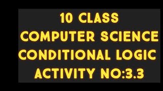 | Computer Science| 10 Class|(Conditional Logic ) Activity No:3.3 |2021| Lahore