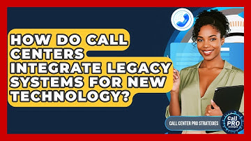 How Do Call Centers Integrate Legacy Systems For New Technology? - Call Center Pro Strategies
