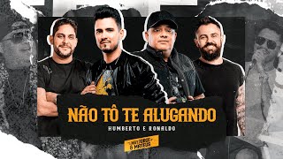 Humberto e Ronaldo - Não Tô Te Alugando feat. Jorge e Mateus