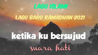 Ketika ku bersujud || lagu religi terbaru 2022 || rindu ramadhan bersujud hanya kepadamu ya allah