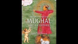Reflections on Mughal Art and Culture - Book Launch with Roda Ahluwalia and Kavita Singh