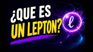 LOS LEPTONES: Las Partículas Fantasma Que Podrían Cambiar TODO