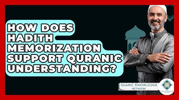 How Does Hadith Memorization Support Quranic Understanding? - Islamic Knowledge Network