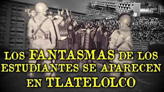 LOS FANTASMAS DE LOS ESTUDIANTES DEL 68' EN TLATELOLCO LOS FANTASMAS DE LOS ESTUDIANTES DEL 68' EN TLATELOLCO